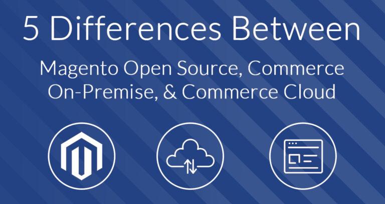 Five Things to Know About Magento Open Source, Commerce, and Cloud Editions